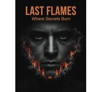 Last Flames: Where Secrets Burn