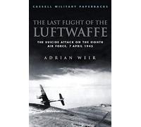 Last Flight of the Luftwaffe: The Suicide Attack on the Eighth Air Force (Cassell Military Paperbacks) by Adrian Weir (2000-03-30)
