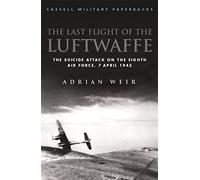 Last Flight of the Luftwaffe: The Suicide Attack on the Eighth Air Force (Cassell Military Paperbacks)