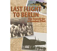 Last Flight to Berlin: The Search for a Bomber Pilot
