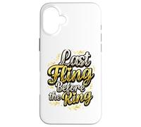 Last Fling Before The Ring Bachelorette Party Bride Case for iPhone 16 Plus