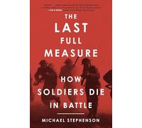 Last Full Measure, The: How Soldiers Die in Battle