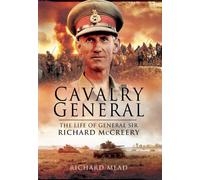 Last Great Cavalryman: The Life of General Sir Richard McCreery Commander Eighth Army