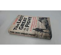 Last Great Fight: The Extraordinary Tale of Two Men and How One Fight Changed Their Lives Forever