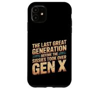 Last Great Gen Before Sissies Took Over Gen X - Case for iPhone 11