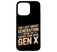 Last Great Gen Before Sissies Took Over Gen X - Case for iPhone 15 Pro Max