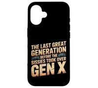 Last Great Gen Before Sissies Took Over Gen X - Case for iPhone 16