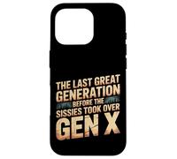 Last Great Gen Before Sissies Took Over Gen X - Case for iPhone 16 Pro