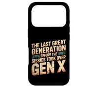 Last Great Gen Before Sissies Took Over Gen X - Case for iPhone 17 Pro