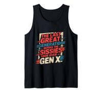 Last Great Gen Before Sissies Took Over Gen X - Tank Top