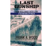 Last Gunship From Mullinnix With Love: A Cold War Naval Spy Thriller (Last Gunship Naval Warfare Series)