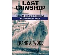 Last Gunship From Mullinnix With Love: A Cold War Naval Spy Thriller (Last Gunship Naval Warfare Series)