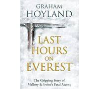 Last Hours on Everest: The Gripping Story of Mallory & Irvine's Fatal Ascent: The Gripping Story of Mallory and Irvine’s Fatal Ascent