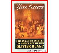 Last Letters: Prisons and Prisoners of the French Revolution 1793-1794