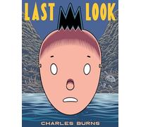 Last Look: Charles Burns (Pantheon Graphic Library)