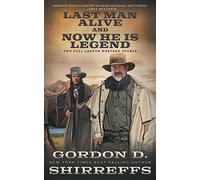 Last Man Alive and Now He is Legend: Two Full Length Western Novels (The Wolfpack Publishing Gordon D. Shirreffs Library Collection)