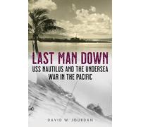 Last Man Down: USS Nautilus and the Undersea War in the Pacific