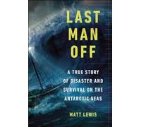 Last Man Off: A True Story of Disaster and Survival on the Antarctic Seas