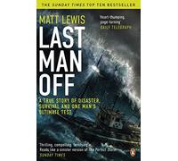Last Man Off : A True Story of Disaster, Survival and One Man's Ultimate Test