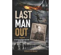 Last Man Out: An RAF Rear Gunner's True Story of Fire, Wire, and the Long Walk Home