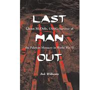 Last Man Out: Glenn McDole, USMC, Survivor of the Palawan Massacre in World War II
