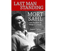 Last Man Standing: Mort Sahl and the Birth of Modern Comedy