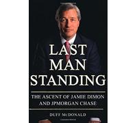 Last Man Standing: The Ascent of Jamie Dimon and JPMorgan Chase