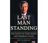 Last Man Standing: The Ascent of Jamie Dimon and JPMorgan Chase