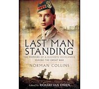 Last Man Standing: The Memoirs, Letters and Photographs of a Teenage Officer: The Memoirs, Letters & Photographs of a Teenage Officer