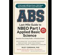 LAST-MILE GUIDE TO NBEO PART I ABS: FOUR FULL-LENGTH NBEO PART I APPLIED BASIC SCIENCE BOARD-STYLE TESTS WITH MINI-LESSON RATIONALES, STRATEGIES, PITFALLS, AND BLUEPRINT-GUIDED REVIEW