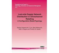 Last-mile Supply Network Distribution in Omnichannel Retailing: A Configuration-Based Typology (Foundations and Trends (R) in Technology, Information ... Information and Operations Management)