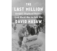 Last Million, The: Europe's Displaced Persons from World War to Cold War