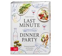 Last Minute Dinner Party: Entspannt genießen mit Freunden und Familie | Das ideale Weihnachtsgeschenk für alle, die gerne Familie und Freunde verwöhnen