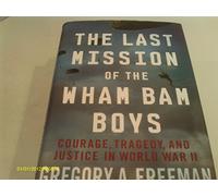 Last Mission of the Wham Bam Boys: Courage, Tragedy, and Justice in World War II