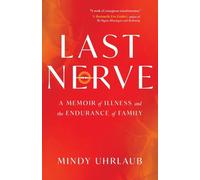 Last Nerve: A Memoir of Illness and the Endurance of Family