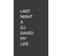 Last Night A DJ Saved My Life - Electronic Music Journal Notebook 5x8 100 Ruled Pages Paperback: DJ Electronic Music Techno Journal/Notebook