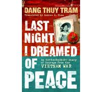 Last Night I Dreamed of Peace: An extraordinary diary of courage from the Vietnam War