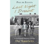 Last Night I Dreamt : A Personal History of the Du Mauriers