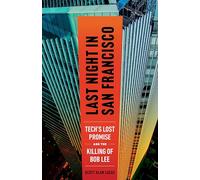 Last Night in San Francisco: Tech's Lost Promise and the Killing of Bob Lee