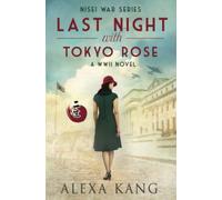 Last Night with Tokyo Rose: A WWII Novel (Nisei War Series)