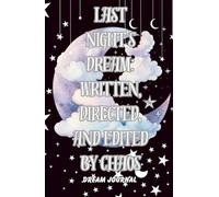 Last Nights Dream: Written, Directed & Edited by Chaos Dream Journal: Notebook And Diary with Guided Prompts For Recording Dream Interpretation and Feeling Upon Awakening for Women, Men & Teens