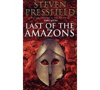 Last Of The Amazons: A superbly evocative, exciting and moving historical tale that brings the past expertly to life