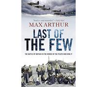 Last of the Few: The Battle of Britain in the Words of the Pilots Who Won It