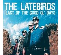 The Latebirds – Last of the Good Ol' Days – CD