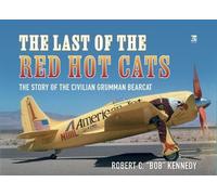 Last of the Red Hot Cats: The Story of the Civilian Grumman Bearcat
