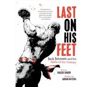 Last On His Feet : Jack Johnson and the Battle of the Century