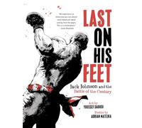 Last On His Feet: Jack Johnson and the Battle of the Century