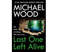 Last One Left Alive: (DCI Matilda Darke Thriller Book 12)