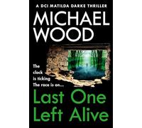 Last One Left Alive: (DCI Matilda Darke Thriller Book 12)