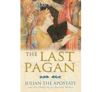 Last Pagan: Julian the Apostate and the Death of the Ancient World